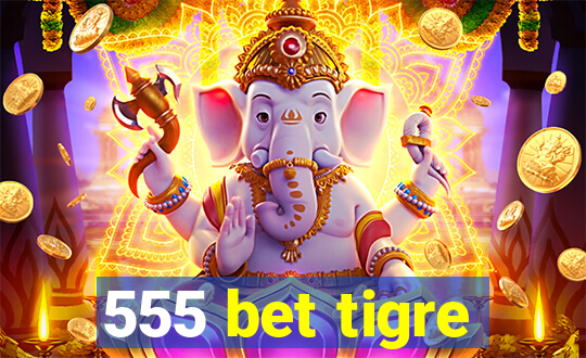 555 bet tigre